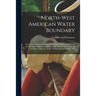 North-West American Water Boundary [microform]: Second and Definitive Statement on Behalf of the Government of Her Britannic Majesty, Submitted to His