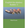 English Vocabulary Builder 3: For 11+, SATs, GCSE and advanced learners of English