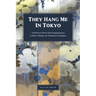 They Hang Me in Tokyo: A Barbarian Artist's Life-Changing Journey to Master Nihonga, the Traditional Art of Japan