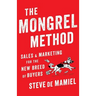 The Mongrel Method: Sales And Marketing For The New Breed Of Buyers