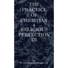 The Practice of Christian and Religious Perfection Vol III