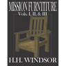 Mission Furniture Volumes I, II, and III: The Classic Text Featuring a Newly Revised Large Format, 8.5"x11", by H.H. Windsor. Instructions, images, an