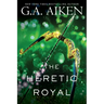 The Heretic Royal: An Action Packed Novel of High Fantasy