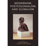 Modernism, Postcolonialism, and Globalism: Anglophone Literature, 1950 to the Present