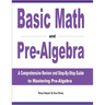 Basic Math and Pre-Algebra: A Comprehensive Review and Step-by-Step Guide to Mastering Pre-Algebra
