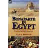 Bonaparte in Egypt: The French Campaign of 1798-1801 from the Egyptian Perspective