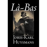 La-bas by Joris-Karl Huysmans, Fiction, Classics, Literary, Action & Adventure