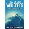 How to Talk to Spirits: Séances - Mediums - Ghost Hunts
