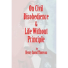On Civil Disobedience & Life Without Principle