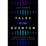 Tales of the Quantum: Understanding Physics' Most Fundamental Theory
