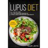 Lupus Diet: Main Course - 80 + Step-By-Step Anti-Inflammatory Recipes to Combat Lupus and Restore Your Health (AIP Effective Approach)