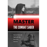 Master the Combat Saber: How to Train and Fight with the Form of a Samurai