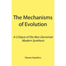 The Mechanisms of Evolution: A Critique of the Neo-Darwinian Modern Synthesis