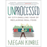 Unprocessed: My City-Dwelling Year of Reclaiming Real Food