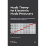 Music Theory for Electronic Music Producers: The producer's guide to harmony, chord progressions, and song structure in the MIDI grid.
