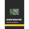 Creative Hockey Club: Like the champions.