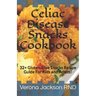 Celiac Disease Snacks Cookbook: 32+ Gluten-Free Snacks Recipe Guide For Kids and Adults!