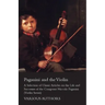 Paganini and the Violin - A Selection of Classic Articles on the Life and Successes of the Composer Niccolo Paganini (Violin Series)