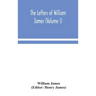The letters of William James (Volume I)