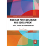 Nigerian Pentecostalism and Development: Spirit, Power, and Transformation