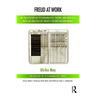 Freud at Work: On the History of Psychoanalytic Theory and Practice, with an Analysis of Freud's Patient Record Books