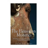 The Eleusinian Mysteries: The History of Ancient Greece's Most Famous Religious Rites