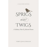 Sprigs and Twigs: A Solitary Note & Selected Poems (Collector's Edition)