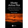 Master Airline Pilot: Applying Human Factors to Reach Peak Performance and Operational Resilience