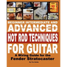 Beginner Intermediate And Advanced Hot Rod Techniques For Guitar: A Wiring Guide For The Fender Stratocaster