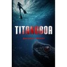 Titanoboa: A Novel of Deep Terror