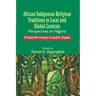 African Indigenous Religious Traditions in Local and Global Contexts: Perspectives on Nigeria