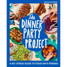 The Dinner Party Project: A No-Stress Guide to Food with Friends