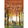 Walking with Fay: My Mother's Uncharted Path into Dementia