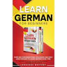 Learn German for Beginners: Over 300 Conversational Dialogues and Daily Used Phrases to Learn German in no Time. Grow Your Vocabulary with German