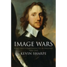 Image Wars: Promoting Kings and Commonwealths in England, 1603-1660