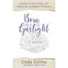 Born Under the Gaslight: A Memoir of My Descent Into Borderline Personality Disorder