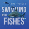 Swimming With Fishes