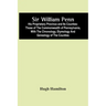 Sir William Penn: His Proprietary Province And Its Counties: Those Of The Commonwealth Of Pennsylvania, With The Chronology, Etymology A