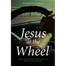 Jesus at the Wheel: How God Helps Me Deal with the Mess of Everyday Life