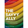The Savvy Ally: A Guide for Becoming a Skilled LGBTQ+ Advocate