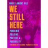 We Still Here: Pandemic, Policing, Protest, and Possibility