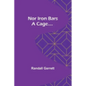 Nor Iron Bars a Cage....