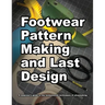 Footwear Pattern Making and Last Design: A beginner's guide to the fundamental techniques of shoemaking.