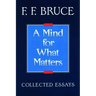 A Mind for What Matters: Collected Essays of F.F. Bruce