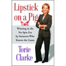 Lipstick on a Pig: Winning in the No-Spin Era by Someone Who Knows the Game