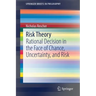 Risk Theory: Rational Decision in the Face of Chance, Uncertainty, and Risk