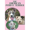 The American Pitbull Terrier: A Complete and Comprehensive Beginners Guide To: Buying, Owning, Health, Grooming, Training, Obedience, Understanding