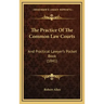The Practice Of The Common Law Courts: And Practical Lawyer's Pocket Book (1841)