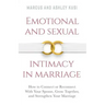 Emotional and Sexual Intimacy in Marriage: How to Connect or Reconnect With Your Spouse, Grow Together, and Strengthen Your Marriage