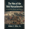 The Men of the 16th Massachusetts: A Civil War Roster and History